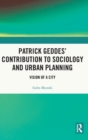 Image for Patrick Geddes’ Contribution to Sociology and Urban Planning