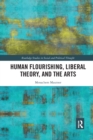 Image for Human Flourishing, Liberal Theory, and the Arts : A Liberalism of Flourishing