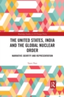 Image for The United States, India and the global nuclear order  : narrative identity and representation