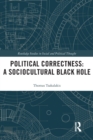 Image for Political correctness  : a sociocultural black hole