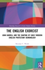 Image for The English exorcist  : John Darrell and the shaping of early modern English protestant demonology
