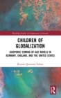Image for Children of globalization  : diasporic coming-of-age novels in Germany, England, and the United States
