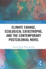 Image for Climate change, ecological catastrophe, and the contemporary postcolonial novel