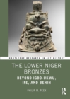 Image for The Lower Niger bronzes  : beyond Igbo-Ukwu, Ife, and Benin