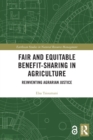 Image for Fair and equitable benefit-sharing in agriculture  : reinventing agrarian justice