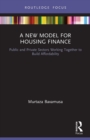 Image for A new model for housing finance  : public and private sectors working together to build affordability