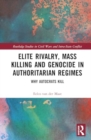 Image for Elite rivalry, mass killing and genocide in authoritarian regimes  : why autocrats kill