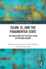Image for Islam, IS and the fragmented state  : the challenges of political Islam in the MENA region
