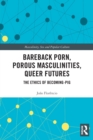 Image for Bareback porn, porous masculinities, queer futures  : the ethics of becoming-pig