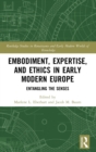Image for Embodiment, expertise, and ethics in early modern Europe  : entangling the senses