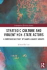 Image for Strategic culture and violent non-state actors  : a comparative study of Salafi-Jihadist groups