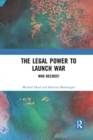 Image for The legal power to launch war  : who decides?
