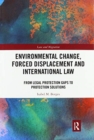 Image for Environmental change, forced displacement and international law  : from legal protection gaps to protection solutions