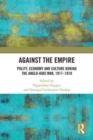 Image for Against the empire  : polity, economy and culture during the Anglo-Kuki war, 1917-1919
