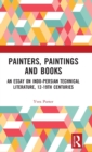 Image for Painters, paintings and books  : an essay on Indo-Persian technical literature, 12-19th centuries