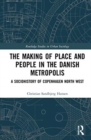 Image for The making of place and people in the Danish metropolis  : a sociohistory of Copenhagen North West