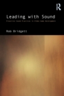 Image for Leading with sound  : proactive sound practices in video game development