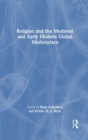 Image for Religion and the Medieval and Early Modern Global Marketplace