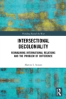 Image for Intersectional decoloniality  : reimagining international relations and the problem of difference