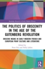 Image for The Politics of Obscenity in the Age of the Gutenberg Revolution
