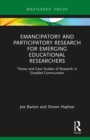 Image for Emancipatory and participatory research for emerging educational researchers  : theory and case studies of research in disabled communities