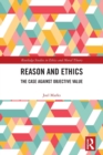Image for Reason and ethics  : the case against objective value