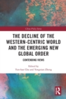 Image for The decline of the Western-centric world and the emerging new global order  : contending views