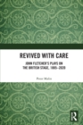 Image for Revived with care  : John Fletcher&#39;s plays on the British stage, 1885-2020