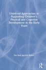 Image for Universal approaches to support children&#39;s physical and cognitive development in the early years