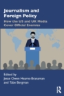 Image for Journalism and foreign policy  : how the US and UK media cover official enemies