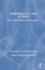 Image for Performance in a time of terror  : five Sinhala plays from Sri Lanka