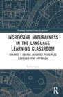 Image for Increasing Naturalness in the Language Learning Classroom : Towards a Corpus-Informed Principled Communicative Approach