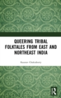 Image for Queering tribal folktales from East and Northeast India