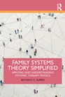 Image for Family systems theory simplified  : applying and understanding systemic therapy models