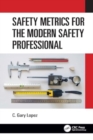 Image for Safety Metrics for the Modern Safety Professional