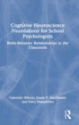 Image for Cognitive neuroscience foundations for school psychologists  : brain-behavior relationships in the classroom