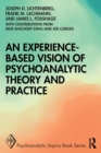 Image for An experience-based vision of psychoanalytic theory and practice  : seeking, feeling, and relating