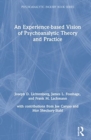 Image for An Experience-based Vision of Psychoanalytic Theory and Practice