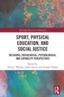 Image for Sport, physical education, and social justice  : religious, sociological, psychological, and capability perspectives