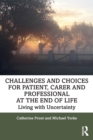 Image for Challenges and choices for patient, carer and professional at the end of life  : living with uncertainty