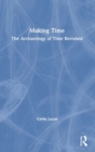 Image for Making time  : the archaeology of time revisited