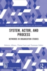 Image for System, actor, and process  : keywords in organization studies
