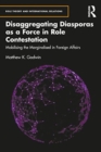 Image for Disaggregating Diasporas as a Force in Role Contestation : Mobilising the Marginalised in Foreign Affairs