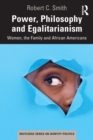 Image for Power, philosophy and egalitarianism  : women, the family and African Americans