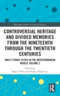 Image for Controversial Heritage and Divided Memories from the Nineteenth Through the Twentieth Centuries