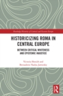 Image for Historicizing Roma in Central Europe