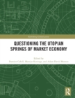 Image for Questioning the Utopian Springs of Market Economy