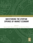 Image for Questioning the Utopian Springs of Market Economy
