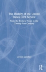 Image for The history of the United States Civil Service  : from the postwar years to the twenty-first century