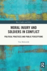 Image for Moral injury and soldiers in conflict  : political practices and public perceptions